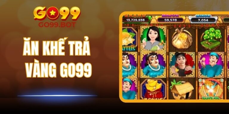 Ăn Khế Trả Vàng GO99 - Tựa Game Nổ Hũ Hot Nhất Hiện Nay