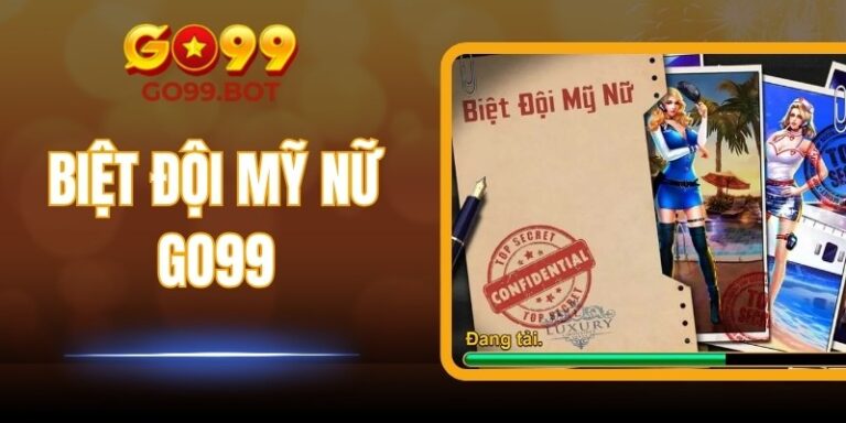 Biệt Đội Mỹ Nữ GO99 – Trò Chơi Giải Trí Cuốn Hút Và Hấp Dẫn
