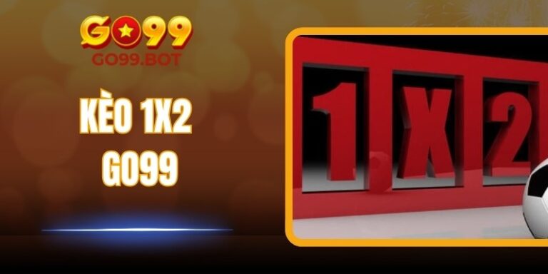 Kèo 1x2 GO99 – Biến Từng Trận Đấu Thành Chiến Lược Thắng Lớn