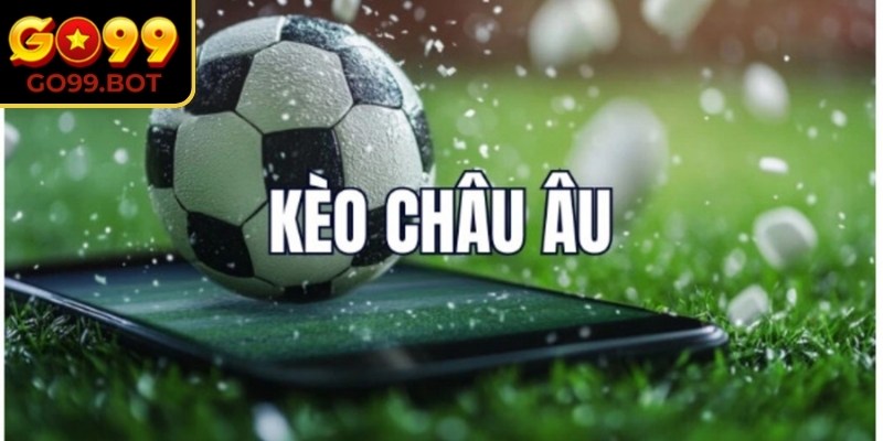 Tìm hiểu kèo châu âu Go99 chi tiết từ A–Z