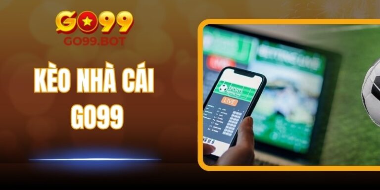 Kèo Nhà Cái Go99: Cơ Hội Thắng Lớn Với Chiến Lược Thông Minh